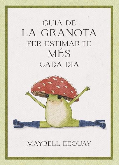 Guia de la granota per estimar-te mes cada dia | 9788410121331 | Maybell Eequay