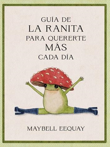Guia de la ranita para quererte mas cada dia | 9788410121294 | Maybell Eequay