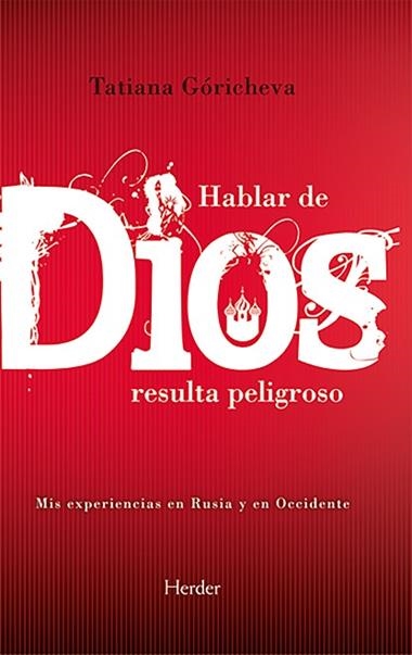 HABLAR DE DIOS RESULTA PELIGROSO: MIS EXPERIENCIAS EN RUSIA Y EN OCCIDENTE | 9788425415432 | TATIANA GORICHEVA