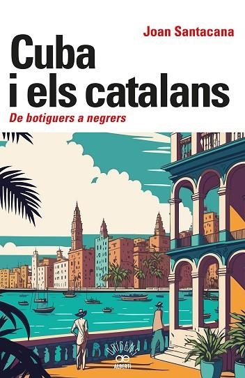CUBA I ELS CATALANS DE BOTIGUERS A NEGRERS | 9788472461932 | JOAN SANTACANA