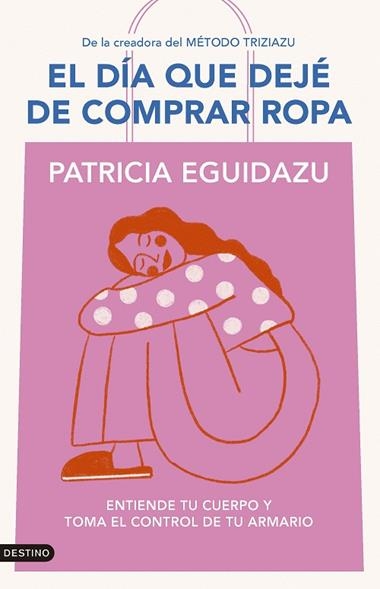 EL DIA QUE DEJE DE COMPRAR ROPA | 9788423367320 | PATRICIA EGUIDAZU