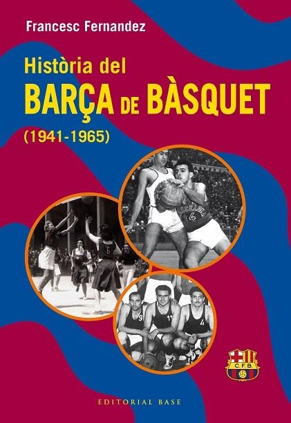 HISTORIA DEL BARÇA DE BASQUET 1941-1965 | 9788410131804 | FRANCESC FERNANDEZ LUGO