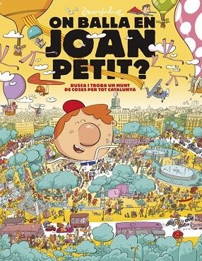 ON BALLA EN JOAN PETIT BUSCA I TROBA UN MUNT DE COSES PER TOT CATALUNYA | 9788448870232 | OSCAR JULVE