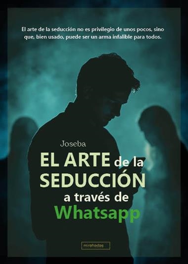 El arte de la seduccion a traves de Whatsapp | 9791387663995 | JOSEBA
