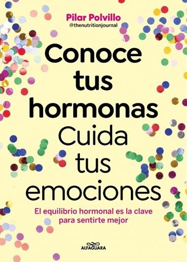 CONOCE TUS HORMONAS CUIDA TUS EMOCIONES | 9788410190948 | PILAR POLVILLO @THENUTRITIONJOURNAL