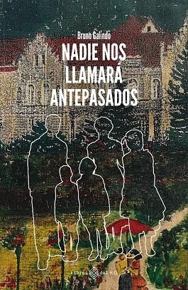 Nadie nos llamara antepasados | 9788419119988 | BRUNO GALINDO