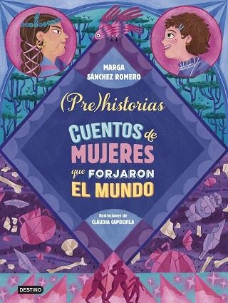 PREHISTORIAS CUENTOS DE MUJERES QUE FORJARON EL MUNDO | 9788408294337 | MARGA SANCHEZ ROMERO