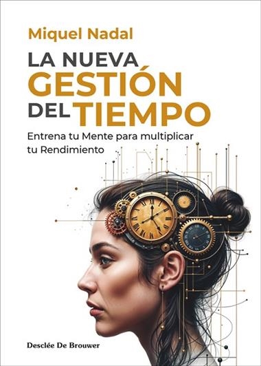 LA NUEVA GESTION DEL TIEMPO ENTRENA TU MENTE PARA MULTIPLICAR TU RENDIMIENTO | 9788433032867 | MIQUEL NADAL VELA