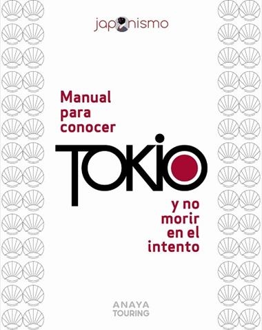 MANUAL PARA CONOCER TOKIO Y NO MORIR EN EL INTENTO | 9788491589440 | LUIS ANTONIO RODRIGUEZ GOMEZ & LAURA TOMAS AVELLANA