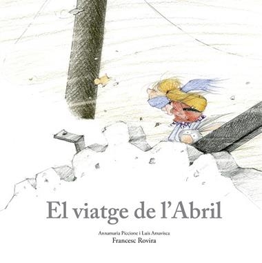 El viatge de l’Abril | 9788410406797 | LUIS AMAVISCA & ANN PICCIONE