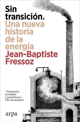 Sin transicion Una nueva historia de la energia | 9788410313842 | Jean-Baptiste Fressoz