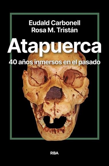 Atapuerca 40 años inmersos en el pasado | 9788411327428 | Eudald Carbonell Roura
