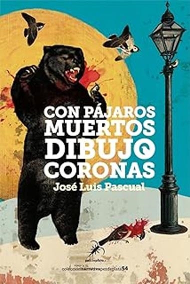 CON PAJAROS MUERTOS DIBUJO CORONAS | 9788412889987 | JOSE LUIS PASCUAL