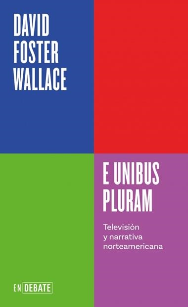 E UNIBUS PLURAM TELEVISION Y NARRATIVA NORTEAMERICANA | 9788410433410 | DAVID FOSTER WALLACE