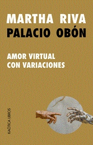 AMOR VIRTUAL CON VARIACIONES | 9791399004632 | RIVA PALACIO OBÓN, MARTHA