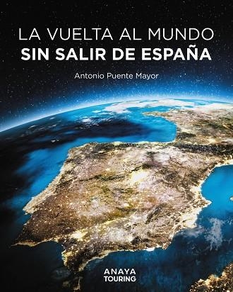 LA VUELTA AL MUNDO SIN SALIR DE ESPAÑA | 9788491589464 | ANTONIO PUENTE MAYOR