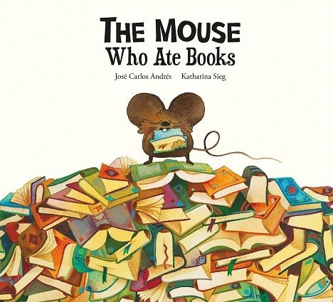 THE MOUSE WHO ATE BOOKS | 9788419607300 | JOSE CARLOS ANDRES & KATHARINA SIEG