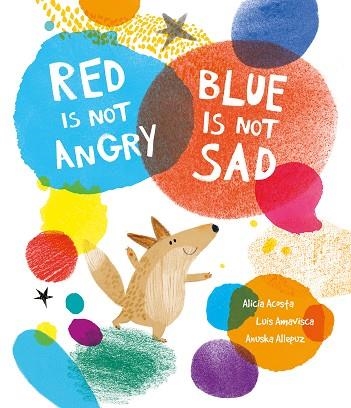 RED IS NOT ANGRY BLUE IS NOT SAD | 9788419253361 | LUIS AMAVISCA &  ALICIA ACOSTA