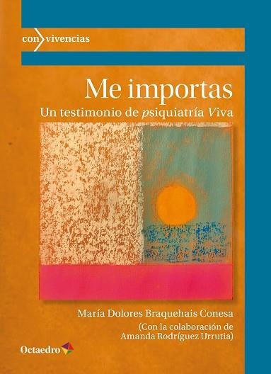 ME IMPORTAS UN TESTIMONIO DE PSIQUIATRIA VIVA | 9788419900883 | MARIA DOLORES BRAQUEAIS CONESA