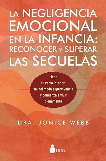 LA NEGLIGENCIA EMOCIONAL EN LA INFANCIA RECONOCER Y SUPERAR LAS SECUELAS | 9788410335455 | DRA. JONICE WEBB
