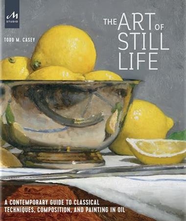The Art of Still Life | 9781580935487 | TODD M. CASEY