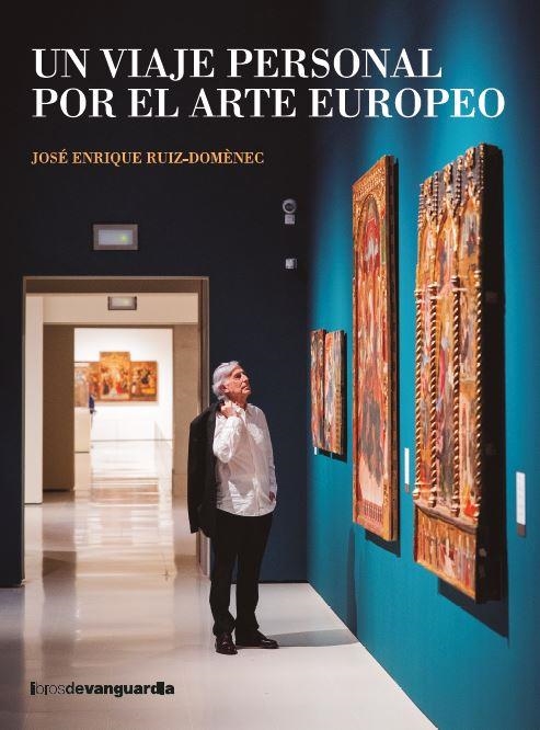 Un viaje personal por el arte europeo | 9788418604553 | JOSE ENRIQUE RUIZ-DOMENEC