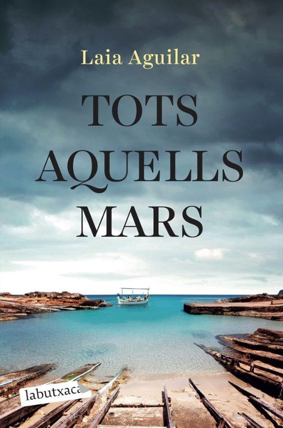 TOTS AQUELLS MARS | 9788419971944 | LAIA AGUILAR