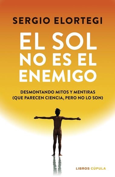 EL SOL NO ES EL ENEMIGO | 9788448043391 | SERGIO ELORTEGI