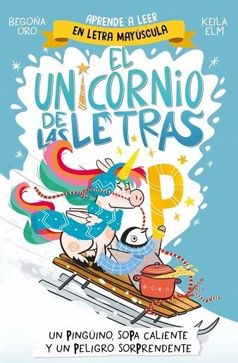 El unicornio de las letras 04 Un pinguino sopa caliente y un peligro sorprendente | 9788448871031 | Begoña Oro