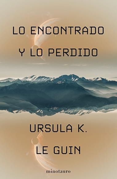 Lo encontrado y lo perdido | 9788445019832 | Ursula K. Le Guin