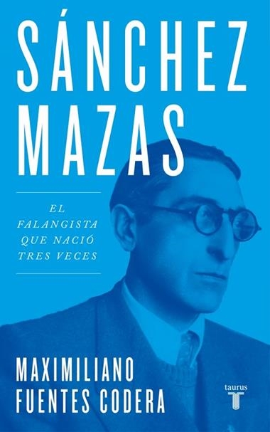 SANCHEZ MAZAS EL FALANGISTA QUE NACIO TRES VECES | 9788430626748 | MAXIMILIANO FUENTES CODERA