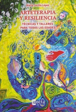 ARTETERAPIA Y RESILIENCIA | 9788494216565 | MARIA CECILIA LOPEZ