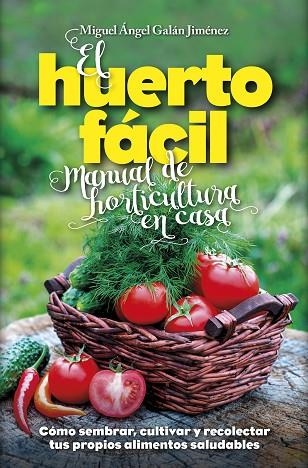 EL HUERTO FACIL MANUAL DE HORTICULTURA EN CASA | 9788416002498 | MIGUEL ANGEL GALAN