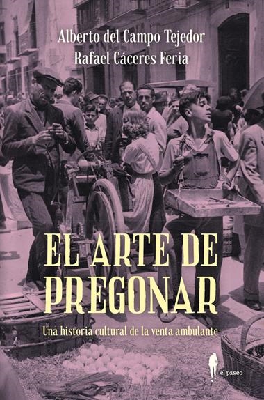 EL ARTE DE PREGONAR | 9788419188656 | RAFAEL CACERES FERIA & DEL CAMPO TEJEDO