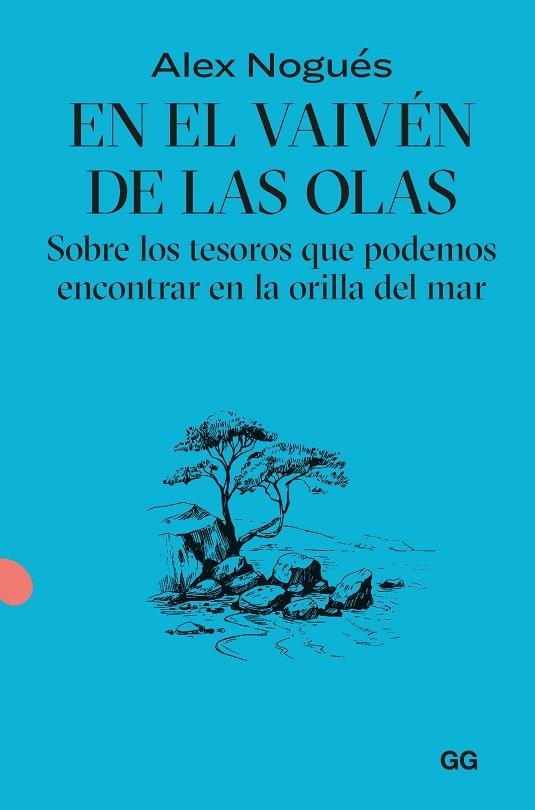 EN EL VAIVEN DE LAS OLAS SOBRE LOS TESOROS QUE PODEMOS ENCONTRAR EN LA ORILLA DEL MAR | 9788425235092 | ALEX NOGUES