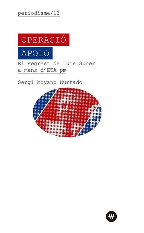 OPERACIO APOLO EL SEGREST DE LUIS SUÑER A MANS D’ETA POLITICOMILITAR | 9788411560771 | SERGI MOYANO HURTADO