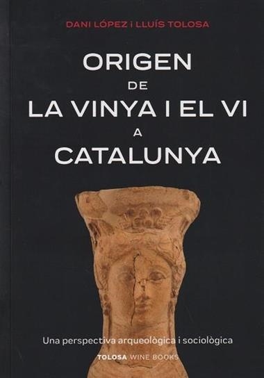 ORIGEN DE LA VINYA I EL VI A CATALUNYA | 9788412959703 | DANI LOPEZ &  LLUIS TOLOSA