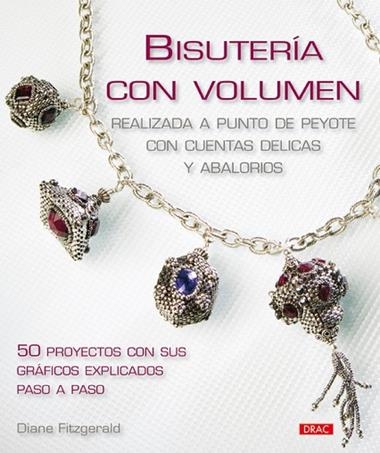 BISUTERIA CON VOLUMEN REALIZADAS A PUNTO PEYOTE CON CUENTAS DELICAS Y ABALORIOS | 9788498740769 | DIANE FITZGERALD