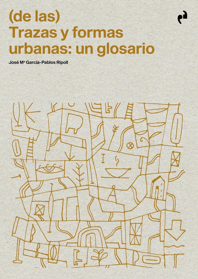 DE LAS TRAZAS Y FORMAS URBANAS: UN GLOSARIO | 9788410065963 | JOSE MARIA GARCIA-PABLOS RIPOLL