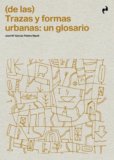 DE LAS TRAZAS Y FORMAS URBANAS: UN GLOSARIO | 9788410065963 | JOSE MARIA GARCIA-PABLOS RIPOLL