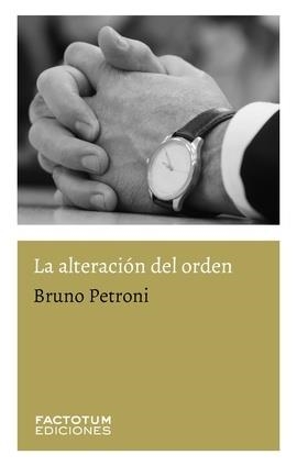 La alteracion del orden | 9789874198624 | BRUNO PETRONI
