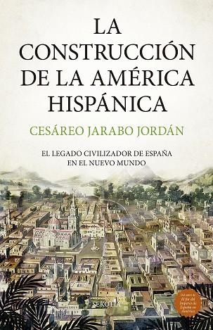 LA CONSTRUCCION DE LA AMERICA HISPANICA | 9788419979957 | CESAREO JARABO JORDAN