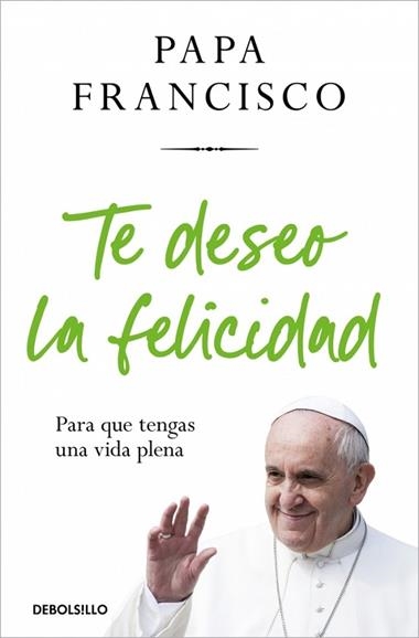 Te deseo la felicidad | 9788466388658 | Papa Francisco