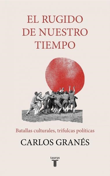 El rugido de nuestro tiempo | 9788430623693 | Carlos Granes
