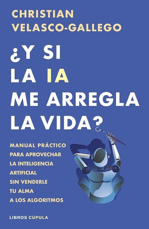 Y si la IA me arregla la vida | 9788448044985 | Christian Velasco Gallego