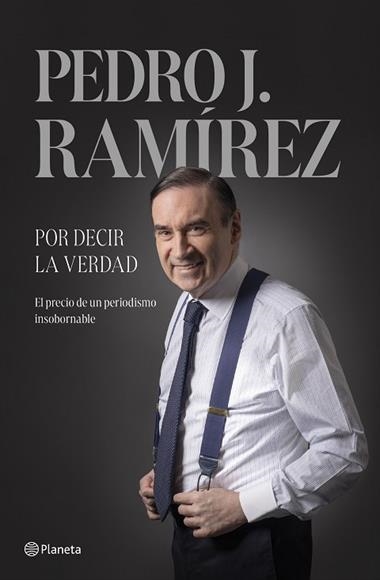 Por decir la verdad | 9788408304500 | Pedro J Ramirez