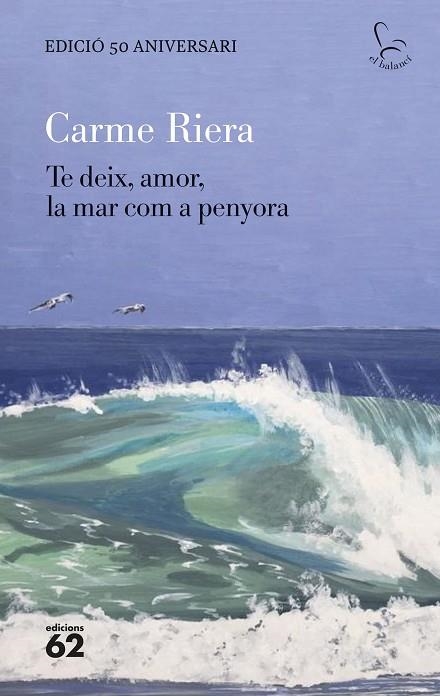 Te deix amor la mar com a penyora Edicio 50 aniversari | 9788429782806 | Carme Riera