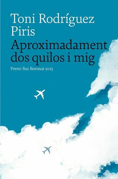 Aproximadament dos quilos i mig | 9788419721402 | RODRiGUEZ PIRIS, TONI