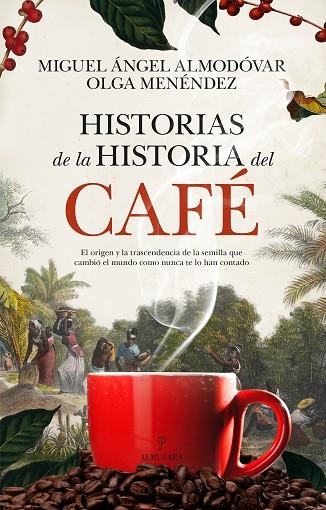 HISTORIAS DE LA HISTORIA DEL CAFE | 9788410524170 | MIGUEL ANGEL ALMODOVAR & OLGA MENENDEZ DIAZ