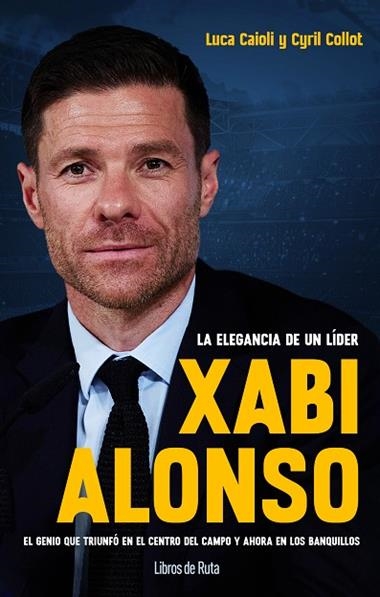 XABI ALONSO LA ELEGANCIA DE UN LIDER | 9788412178036 | LUCA CAIOLI & CYRIL COLLOT